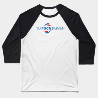 NO FUCHS GIVEN Baseball T-Shirt